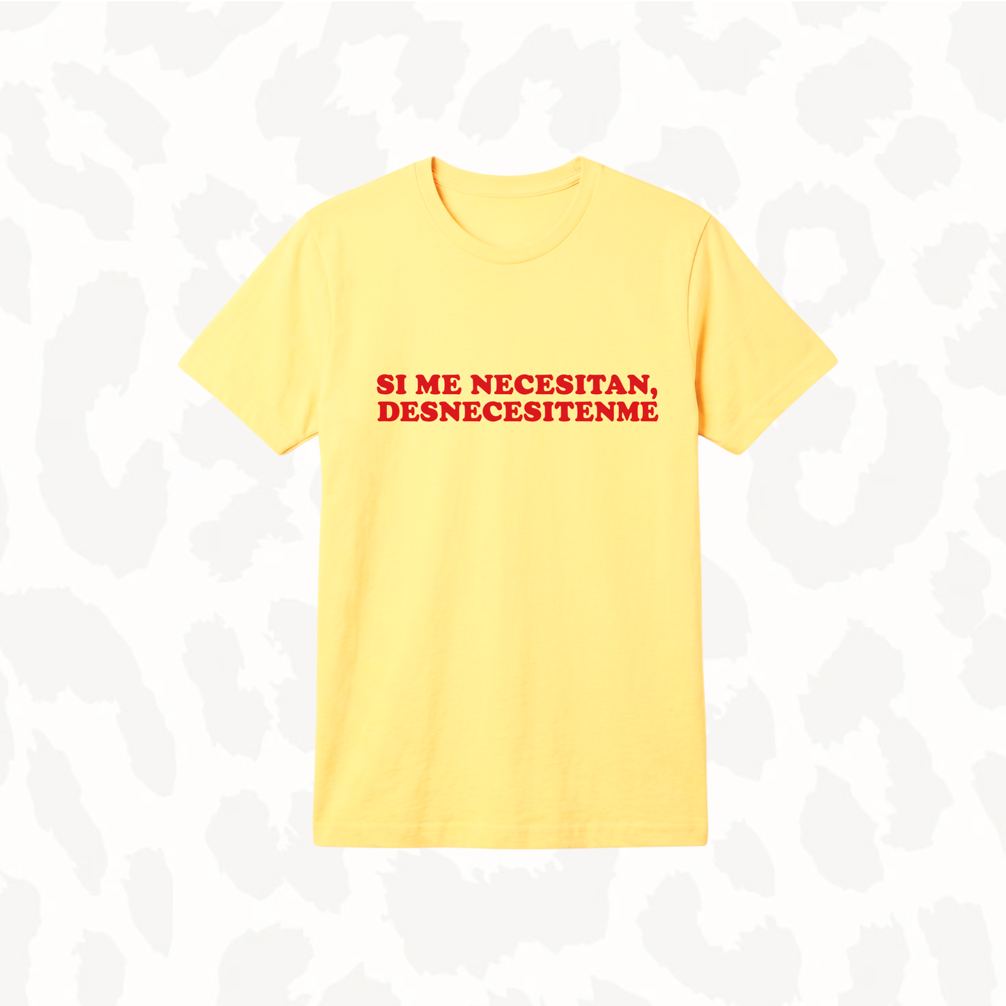T-Shirt - Si me necesitan, Desnecesitenme