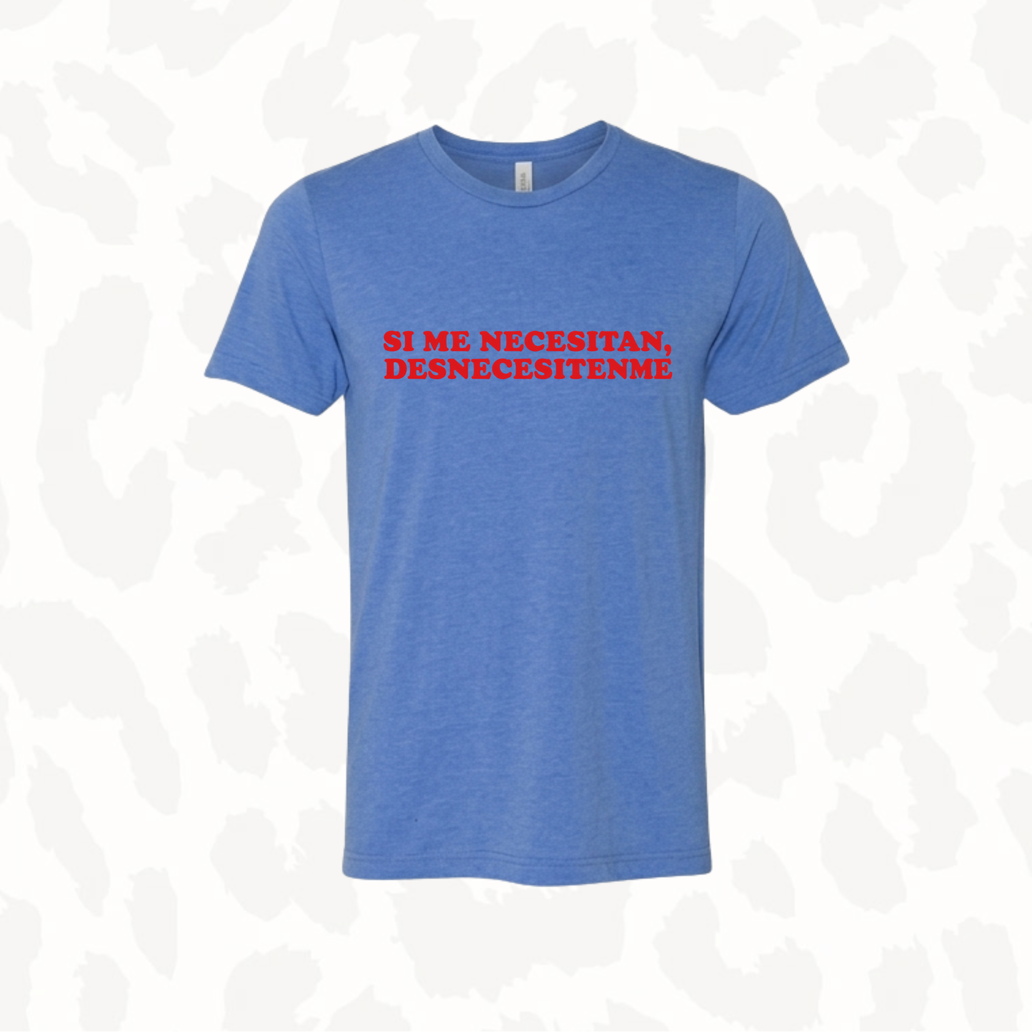T-Shirt - Si me necesitan, Desnecesitenme