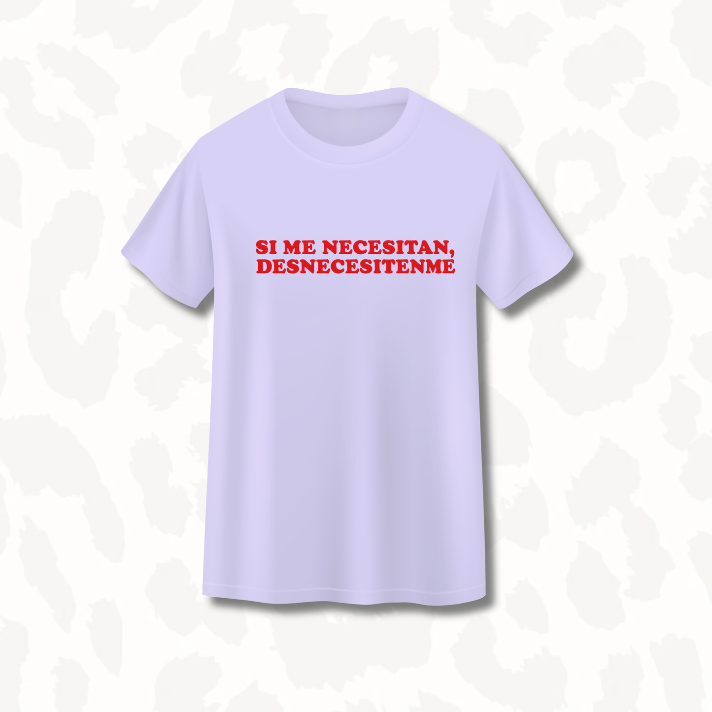 T-Shirt - Si me necesitan, Desnecesitenme
